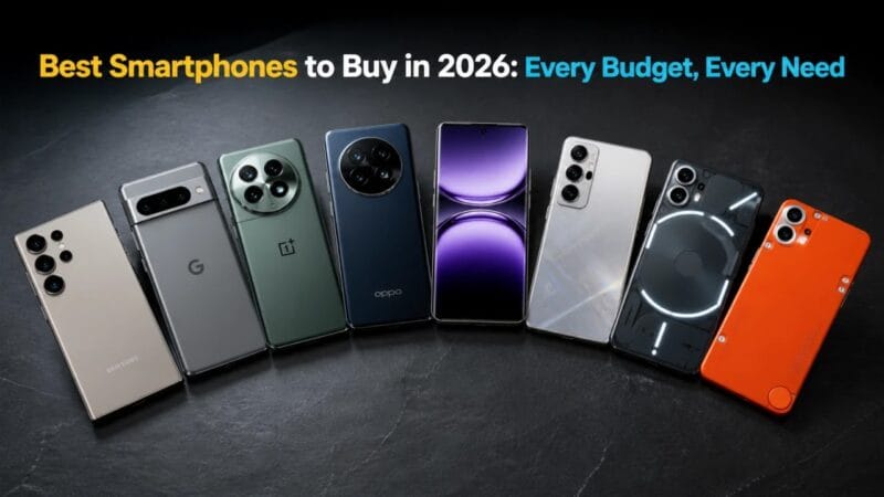 Best Smartphones to Buy in 2026: Every Budget, Every Need